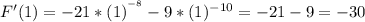 F'(1) = - 21*(1) ^{ ^{-8} } - 9 * (1) ^{-10} =- 21 - 9 = - 30