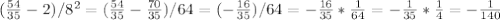 (\frac{54}{35} -2)/8^{2}=(\frac{54}{35}-\frac{70}{35})/64= (-\frac{16}{35})/64=-\frac{16}{35}*\frac{1}{64}=-\frac{1}{35}*\frac{1}{4}=-\frac{1}{140}