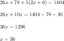 26x + 78 + 5(2x+6) = 1404 \\ \\ 26x + 10x = 1404-78-30 \\ \\ 36x = 1296 \\ \\ x = 36