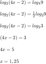 log_2(4x-2)=log_4 9 \\ \\ log_2(4x-2)= \frac{1}{2} log_2 9 \\ \\ log_2(4x-2)= log_2 3 \\ \\ (4x-2) = 3 \\ \\ 4x = 5 \\ \\ x = 1,25