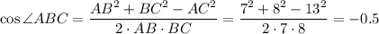 \cos\angle ABC=\dfrac{AB^2+BC^2-AC^2}{2\cdot AB\cdot BC}=\dfrac{7^2+8^2-13^2}{2\cdot7\cdot8} =-0.5