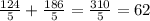 \frac{124}{5}+\frac{186}{5}=\frac{310}{5}=62