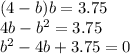 (4 - b)b = 3.75 \\ 4b - b^2 = 3.75 \\ b^2 - 4b + 3.75 = 0