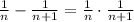 \frac{1}{n} - \frac{1}{n+1}= \frac{1}{n}\cdot\frac{1}{n+1}