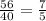 \frac{56}{40} = \frac{7}{5}