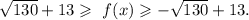 \sqrt{130}+13\geqslant\ f(x)\geqslant-\sqrt{130} +13.