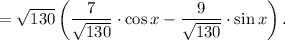 =\sqrt{130}\left(\dfrac{7}{\sqrt{130}}\cdot\cos x- \dfrac{9}{\sqrt{130}}\cdot\sin x \right) .