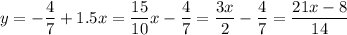 \displaystyle y=-\frac{4}{7}+1.5x=\frac{15}{10}x-\frac{4}{7}=\frac{3x}{2}-\frac{4}{7}=\frac{21x-8}{14}