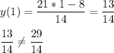 \displaystyle y(1)=\frac{21*1-8}{14}= \frac{13}{14}\\\\\frac{13}{14}\neq \frac{29}{14}