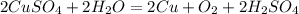 2CuSO_{4} + 2H_{2}O = 2Cu + O_{2} + 2H_{2}SO_{4}