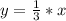 y= \frac{1}{3}*x