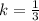 k= \frac{1}{3}