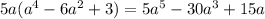 5a( a^{4} -6a^{2} +3)=5 a^{5} -30 a^{3} +15a