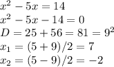 x^2-5x=14 \\ x^2-5x-14=0 \\ D=25+56=81=9^2 \\ x_1=(5+9)/2=7 \\ x_2=(5-9)/2=-2