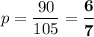 p = \dfrac{90}{105}=\boldsymbol{\dfrac{6}{7}}