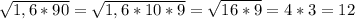 \sqrt{1,6*90} = \sqrt{1,6*10*9}= \sqrt{16*9}=4*3 =12