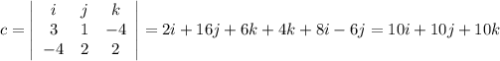 c = \left|\begin{array}{ccc}i&j&k\\3&1&-4\\-4&2&2\end{array}\right|=2i+16j+6k+4k+8i-6j=10i+10j+10k