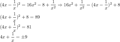 ( 4x-\dfrac{1}{x})^2=16x^2-8+ \dfrac{1}{x^2} \Rightarrow 16x^2+ \dfrac{1}{x^2} =(4x- \dfrac{1}{x})^2+8 \\ \\ (4x+ \dfrac{1}{x})^2+8=89 \\ (4x+ \dfrac{1}{x})^2=81 \\ 4x+ \dfrac{1}{x}=б9