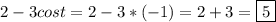 2-3cost=2-3*(-1)=2+3=\boxed{5}