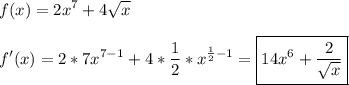 \displaystyle f(x) =2x^7+4\sqrt{x}\\\\f'(x)=2*7x^{7-1}+4*\frac{1}2*x^{\frac{1}2-1}=\boxed{14x^6+\frac{2}{\sqrt{x}}}