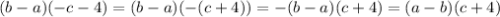 \displaystyle(b-a)(-c-4)=(b-a)(-(c+4))=-(b-a)(c+4)=(a-b)(c+4)