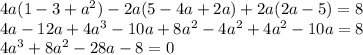 4a(1-3+a^{2} )-2a(5-4a+2a)+2a(2a-5)=8\\ 4a-12a+4a^{3} -10a+8a^{2} -4a^{2} +4a^{2} -10a=8\\ 4a^{3} +8a^{2} -28a-8=0