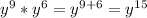 y ^{9} *y ^{6} =y ^{9+6} = y ^{15}