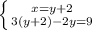 \left \{ {{x=y+2} \atop {3(y+2)-2y=9}} \right.