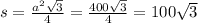 s = \frac{a {}^{2} \sqrt{3} }{4} = \frac{400 \sqrt{3} }{4} = 100 \sqrt{3}