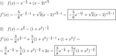 \displaystyle 1)\quad f(x)=x^{-\frac{5}6}+(x-2)^{\sqrt2}\\\\f'(x)=-\frac{5}6x^{-\frac{5}6-1}+\sqrt{2}(x-2)^{\sqrt2-1}=\boxed{-\frac{5}6x^{-\frac{11}6}+\sqrt2(x-2)^{\sqrt2-1}}\\\\\\2)\quad f(x)=x^{\frac{3}8}-(1+x^2)^{-\frac{5}4}\\\\f'(x)=\frac{3}8x^{\frac{3}8-1}+\frac{5}4(1+x^2)^{-\frac{5}4-1}*(1+x^2)'=\\\\=\frac{3}{8}x^{-\frac{5}{8}}+\frac{5}4(1+x^2)^{-\frac{9}{5}}*2x=\boxed{\frac{3}{8}x^{-\frac{5}{8}}+\frac{5x}2(1+x^2)^{-\frac{9}{5}}}