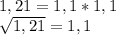 1,21=1,1*1,1&#10;&#10; \sqrt{1,21}=1,1