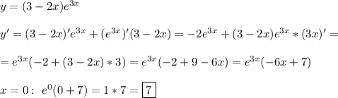 y = (3 -2x)e^{3x}\\\\y'=(3-2x)'e^{3x}+(e^{3x})'(3-2x)=-2e^{3x}+(3-2x)e^{3x}*(3x)'=\\\\=e^{3x}(-2+(3-2x)*3)=e^{3x}(-2+9-6x)=e^{3x}(-6x+7)\\\\x=0:\,\,e^0(0+7)=1*7=\boxed{7}