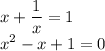 x+\dfrac{1}{x}=1 \\ x^2-x+1=0