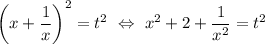 \left(x+\dfrac{1}{x}\right)^2=t^2 \ \Leftrightarrow \ x^2+2+\dfrac{1}{x^2}=t^2