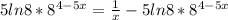 5ln8*8 ^{4-5x} = \frac{1}{x}- 5ln8*8 ^{4-5x}