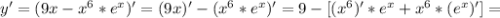 y' = (9x -x ^{6}*e ^{x} )' = (9x)' -(x ^{6}*e ^{x})'= 9-[(x ^{6})'*e ^{x} +x ^{6}*(e ^{x})']=