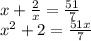 x + \frac{2}{x} = \frac{51}{7} \\ {x}^{2} + 2 = \frac{51x}{7}