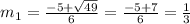 m _{1} = \frac{-5+ \sqrt{49} }{6}= \frac{-5+7}{6} = \frac{1}{3}