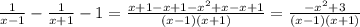 \frac{1}{x-1}-\frac{1}{x+1} -1=\frac{x+1-x+1-x^2+x-x+1}{(x-1)(x+1)} =\frac{-x^2+3}{(x-1)(x+1)} \\