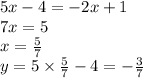 5x - 4 = - 2x + 1 \\ 7x = 5 \\ x = \frac{5}{7} \\ y = 5 \times \frac{5}{7} - 4 = - \frac{3}{7}