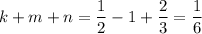 k+m+n=\dfrac{1}{2}-1+\dfrac{2}{3}=\dfrac{1}{6}