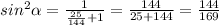 sin^{2} \alpha = \frac{1}{ \frac{25}{144}+1 } = \frac{144}{25+144} = \frac{144}{169}