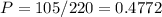 \displaystyle P=105/220=0.4772