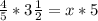 \frac{4}{5} *3 \frac{1}{2} =x*5