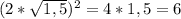 (2* \sqrt{1,5})^2=4*1,5=6