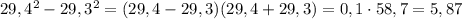 29,4^2-29,3^2=(29,4-29,3)(29,4+29,3)=0,1\cdot58,7=5,87