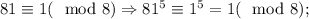 81\equiv 1(\mod 8)\Rightarrow 81^5\equiv1^5=1 (\mod 8);