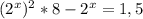 (2^x)^2*8-2^x=1,5