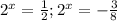 2^x= \frac{1}{2};2^x= -\frac{3}{8}