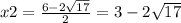 x2 = \frac{6 - 2 \sqrt{17} }{2} = 3 - 2 \sqrt{17}